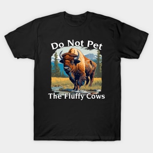 Do Not Pet The Fluffy Cows Yellowstone National Park T-Shirt